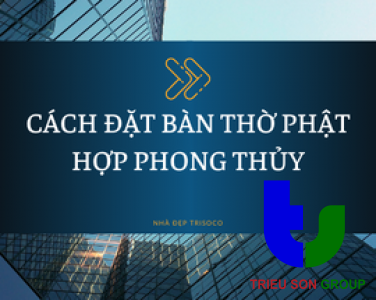 CÁCH ĐẶT BÀN THỜ PHẬT TRONG NHÀ HỢP PHONG THỦY