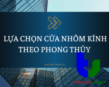  LỰA CHỌN CỬA NHÔM KÍNH THEO QUAN NIỆM PHONG THỦY