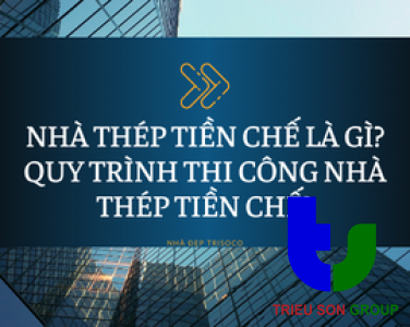 NHÀ THÉP TIỀN CHẾ LÀ GÌ? QUY TRÌNH THI CÔNG NHÀ THÉP TIỀN CHẾ?