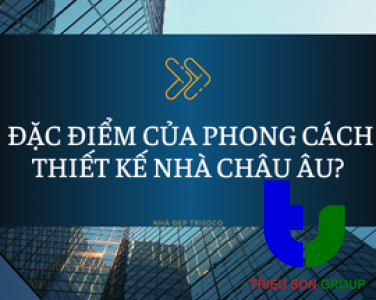 PHONG CÁCH CHÂU ÂU LÀ GÌ? ĐẶC ĐIỂM CỦA PHONG CÁCH THIẾT KẾ NHÀ CHÂU ÂU?