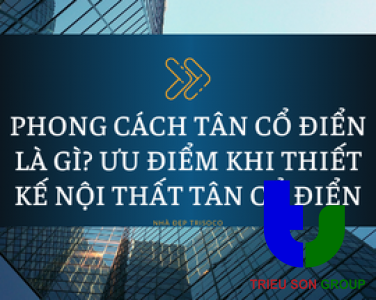 PHONG CÁCH CỔ ĐIỂN LÀ GÌ? ĐẶC TRƯNG CỦA THIẾT KẾ NHÀ PHONG CÁCH CỔ ĐIỂN