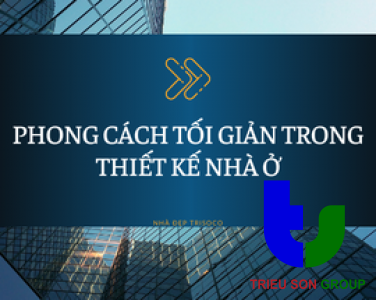 PHONG CÁCH TỐI GIẢN TRONG THIẾT KẾ NHÀ Ở