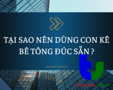 TẠI SAO NÊN DÙNG CON KÊ BÊ TÔNG ĐÚC SẴN ?