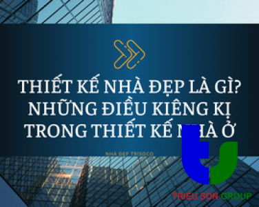 THIẾT KẾ NHÀ ĐẸP LÀ GÌ? NHỮNG ĐIỀU KIÊNG KỊ TRONG THIẾT KẾ NHÀ Ở