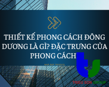 THIẾT KẾ PHONG CÁCH ĐÔNG DƯƠNG LÀ GÌ? ĐẶC TRƯNG CỦA PHONG CÁCH?