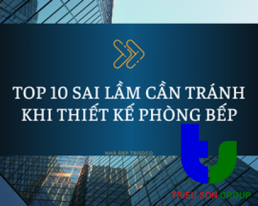 TOP 10 SAI LẦM CẦN TRÁNH KHI THIẾT KẾ PHÒNG BẾP